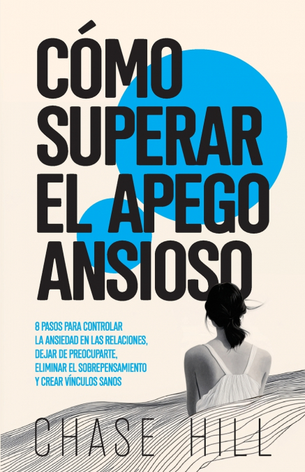 COMO SUPERAR EL APEGO ANSIOSO - Chase Hill