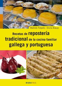 RECETAS DE REPOSTERÍA TRADICIONAL DE LA COCINA FAMILIAR GALLEGA Y PORTUGUESA - Matilde Falpeto e Elvira Araujo