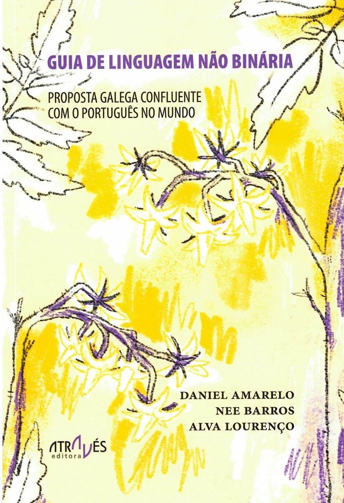 GUIA DE LINGUAGEM NÃO BINÁRIA- Proposta galega confluente com o português no mundo - Daniel Amarelo, Nee Barros e Alva Lourenço