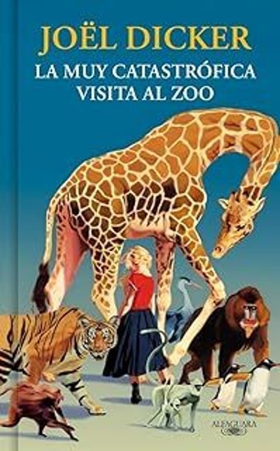LA MUY CATASTRÓFICA VISITA AL ZOO - Joël Dicker