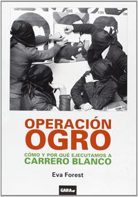 OPERACIÓN OGRO - Cómo y por qué ejecutamos a Carrero Blanco - Eva Forest