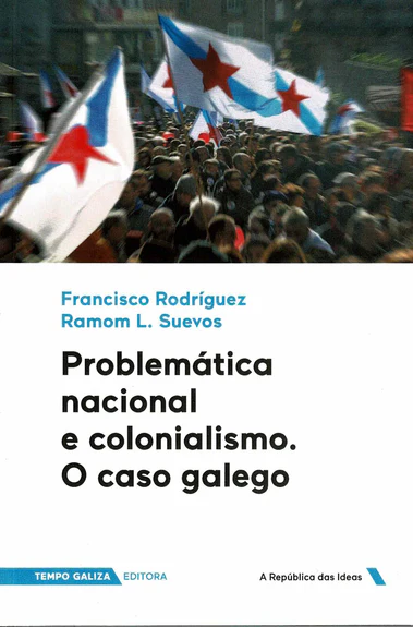 PROBLEMÁTICA NACIONAL E COLONIALISMO. O CASO GALEGO. - Francisco Rodríguez e Ramom L. Suevos