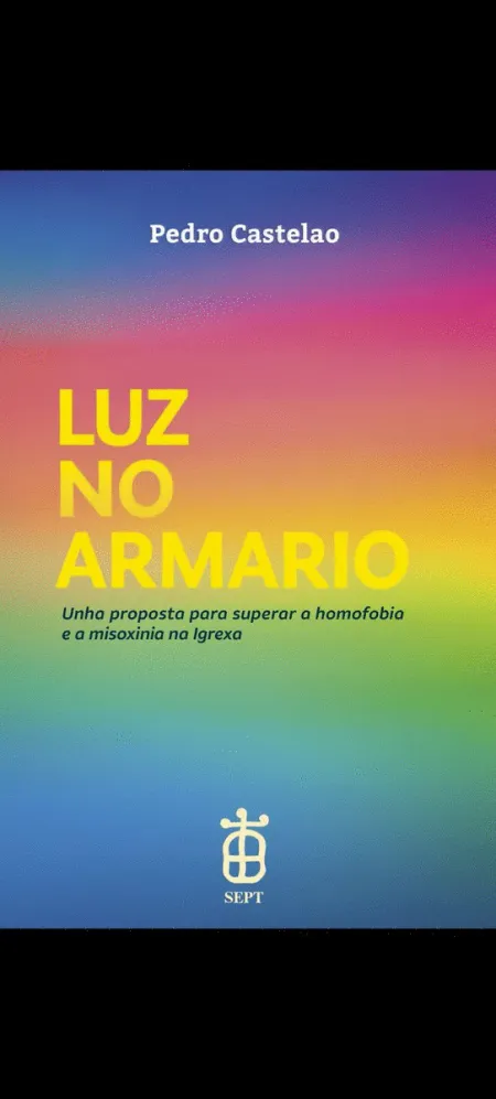 LUZ NO ARMARIO. UNHA PROPOSTA PARA SUPERAR A HOMOFOBIA E A MISOXINIA NA IGREXA - Pedro Castelao