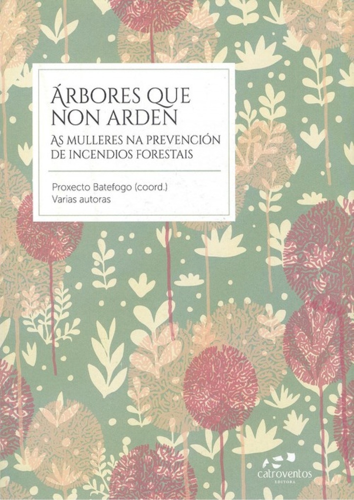 ÁRBORES QUE NON ARDEN (As mulleres na prevencióin de incendios forestais) - Varias autoras