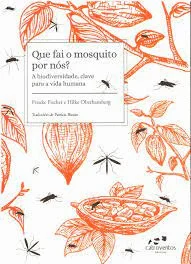 QUE FAI O MOSQUITO POR NÓS? A biodiversidade a clave da vida humana - Frauke Fischer e Hilke Oberhansberg