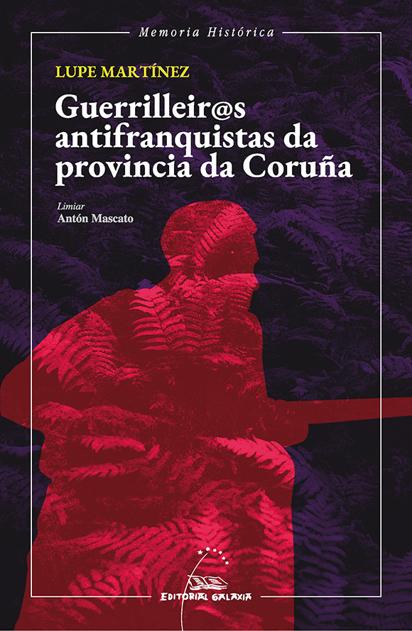 GUERRILLEROS ANTIFRANQUISTAS DA PROVINCIA DA CORUÑA - Lupe Martínez