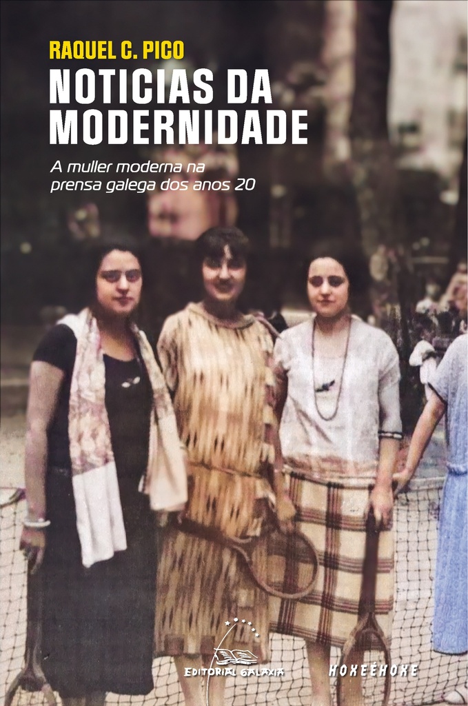 NOTICIAS DA MODERNIDADE - A muller moderna na prensa galefa dos anos 20 - Raquel C. Pico