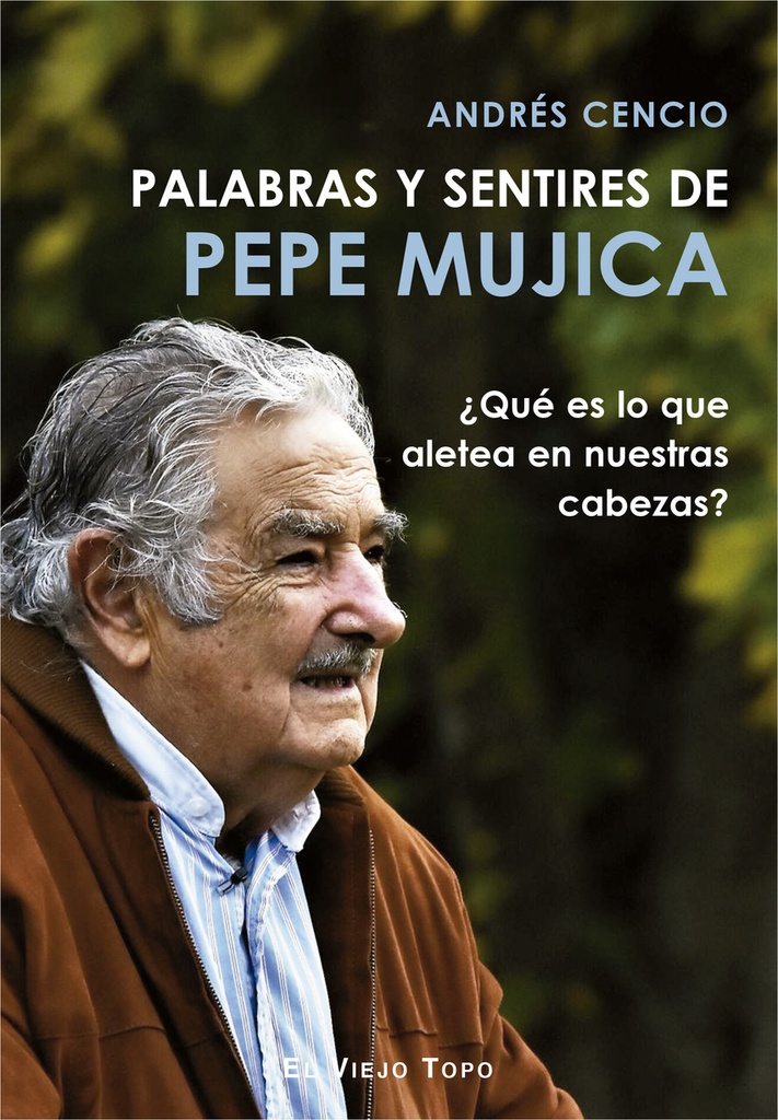 PALABRAS Y SENTIRES DE PEPE MÚJICA - Andrés Cencio
