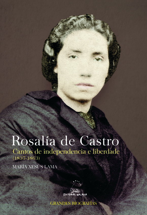 ROSALÍA DE CASTRO - Cantos de independencia e liberdade (1837-1863) - María Xesús Lama