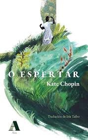 O ESPERTAR - Kate Chopin (Trad. Iria Taibo)