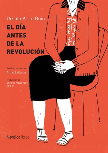 EL DÍA ANTES DE LA REVOLUCIÓN - Ursula K. Le Guin