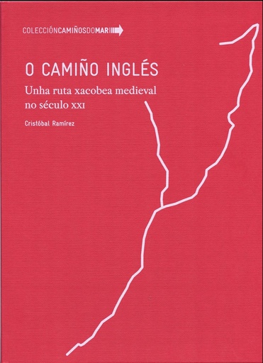 O CAMIÑO INGLÉS - Unha ruta xacobea medieval no século XXI - Cristóbal Ramírez