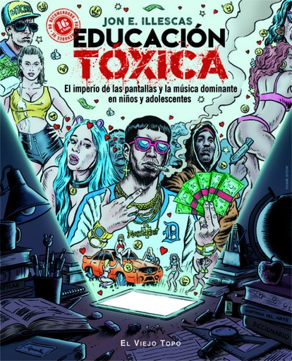 EDUCACIÓN TÓXICA - El imperio de las pantallas y la música dominante en niños y adolescentes - Jon E. Illescas