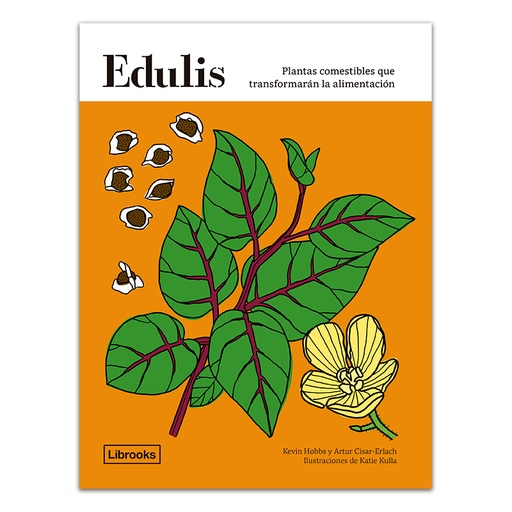 [UDL - Alb.] EDULIS - Plantas comestibles que transformarán la alimentación - Hobbs e Cisar-Erlach (Ilust. Kulla)