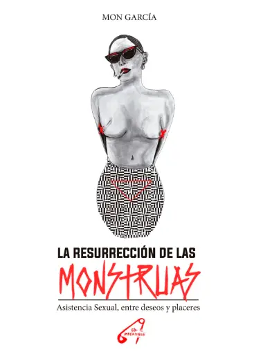 LA RESURRECIÓN DE LAS MONSTRUAS - Asistencia Sexual, entre deseos y placeres - Mon García