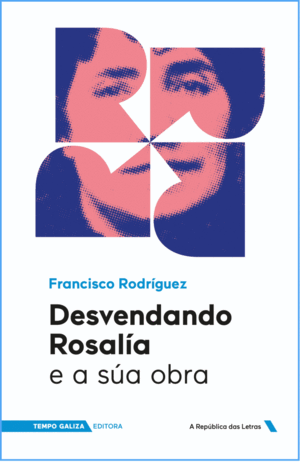 [tempo galiza - Alb.] DESVENDANDO ROSALÍA E A SÚA OBRA - Francisco Rodríguez