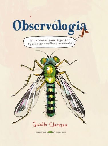 OBSERVOLOGÍA - Un manual para organizar espediciones científicas minúsculas - Giselle Clarkson