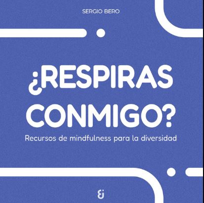 ¿RESPIRAS CONMIGO? - Recursos de mindfulness para la diversidad - Sergio Bero