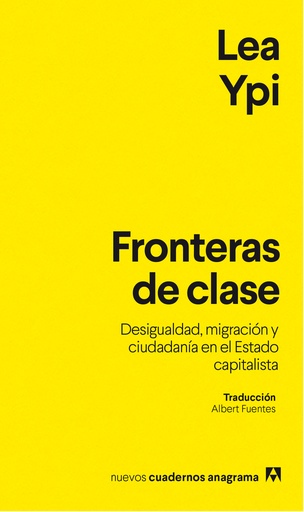 FRONTERAS DE CLASE - Desigualdad, migración y ciudadanía en el Estado capitalista - Lea Ypi
