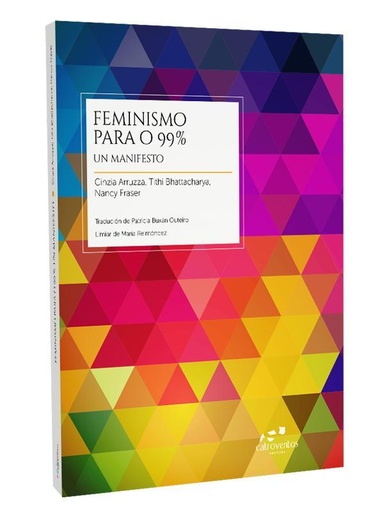 [CONSORCIO - Dep.] FEMINISMO PARA O 99% Un manifesto - Cinzia Arruzza, Tithi Bhattacharya, Nancy Fraser