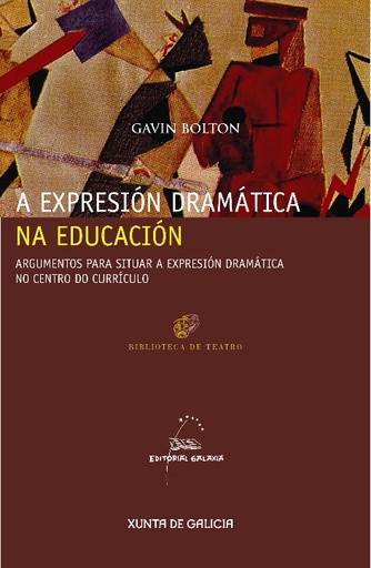 [GALAXIA - Dep.] A EXPRESIÓN DRAMÁTICA NA EDUCACIÓN - Gavin Bolton